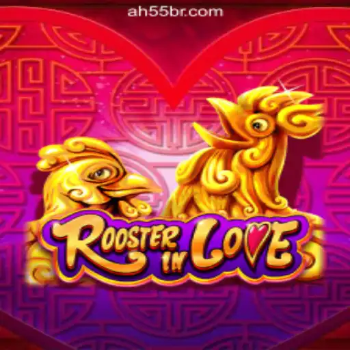 RoosterInLove: An Exciting New Game Experience with AH55.COM Oficial Slots Brasil #1